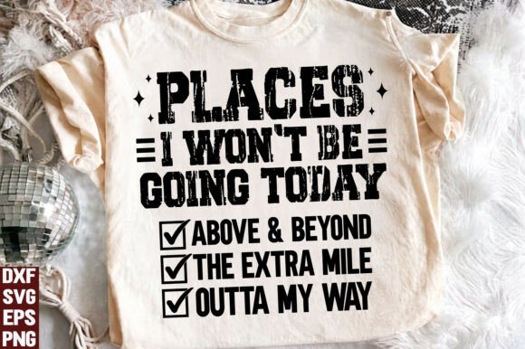 Funny Sarcastic PNG Places I Wont Be SVG